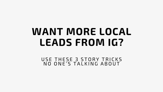 Want More Local Leads from IG? - Use These 3 Story Tricks No One’s Talking About